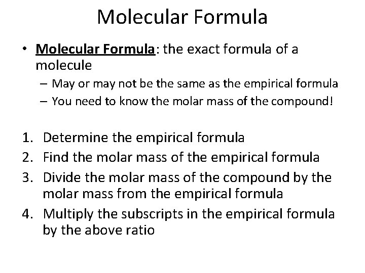 Molecular Formula • Molecular Formula: the exact formula of a molecule – May or