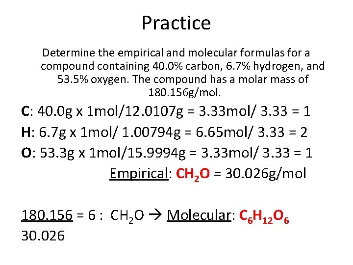 Practice Determine the empirical and molecular formulas for a compound containing 40. 0% carbon,