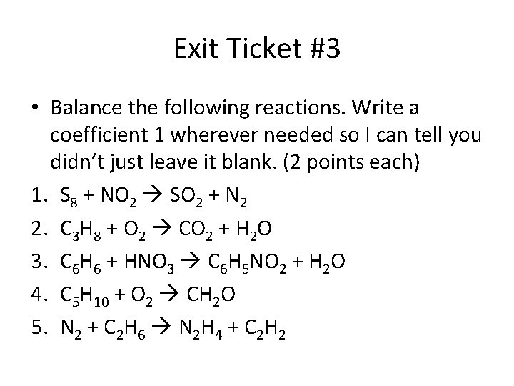 Exit Ticket #3 • Balance the following reactions. Write a coefficient 1 wherever needed