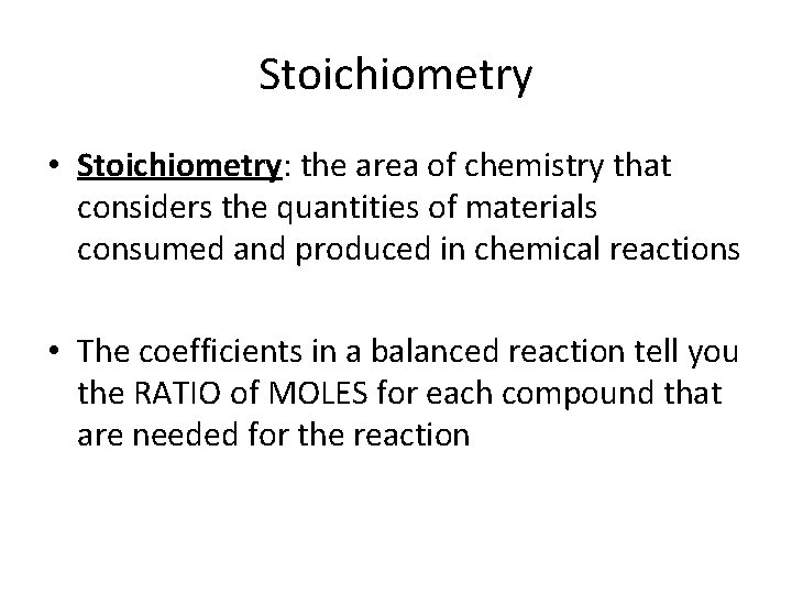 Stoichiometry • Stoichiometry: the area of chemistry that considers the quantities of materials consumed