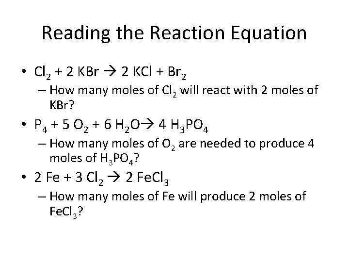 Reading the Reaction Equation • Cl 2 + 2 KBr 2 KCl + Br