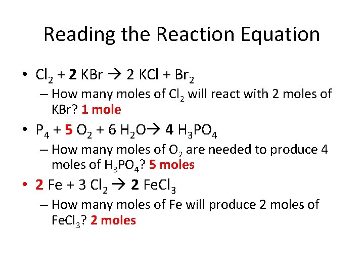 Reading the Reaction Equation • Cl 2 + 2 KBr 2 KCl + Br