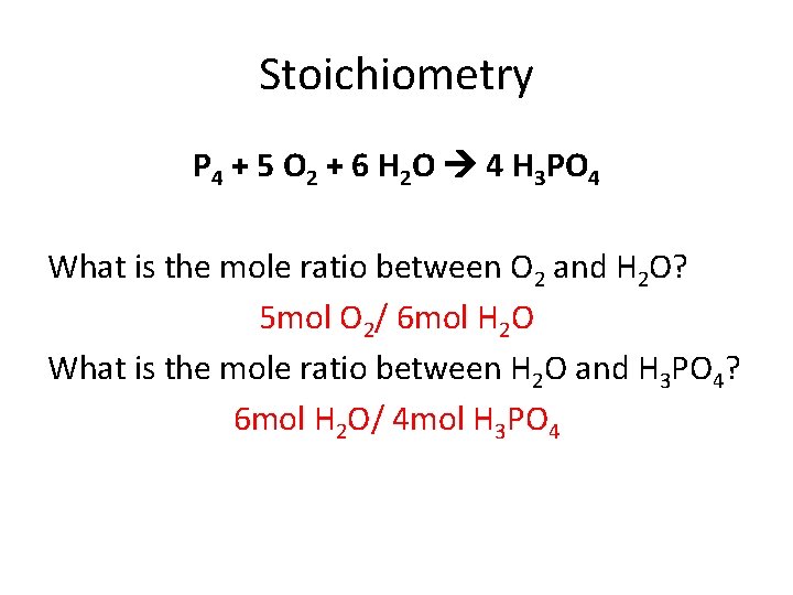 Stoichiometry P 4 + 5 O 2 + 6 H 2 O 4 H