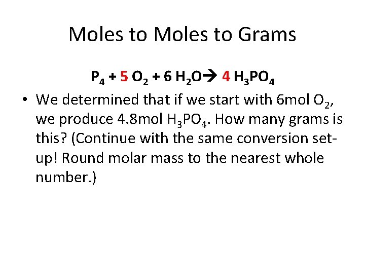 Moles to Grams P 4 + 5 O 2 + 6 H 2 O