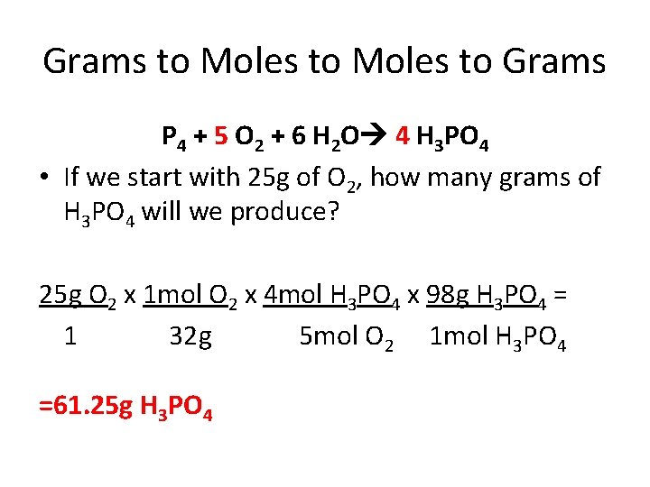 Grams to Moles to Grams P 4 + 5 O 2 + 6 H