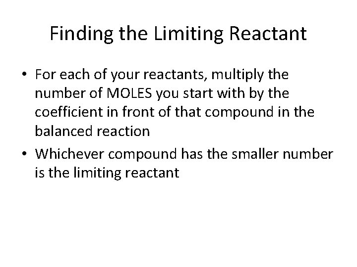 Finding the Limiting Reactant • For each of your reactants, multiply the number of