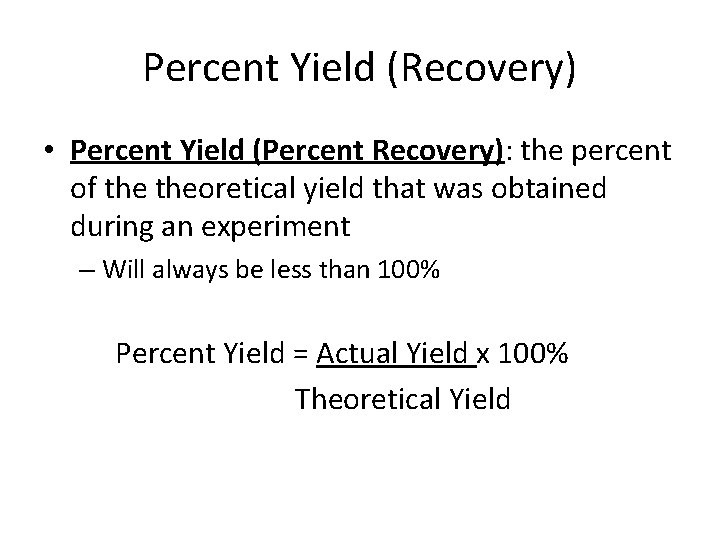 Percent Yield (Recovery) • Percent Yield (Percent Recovery): the percent of theoretical yield that