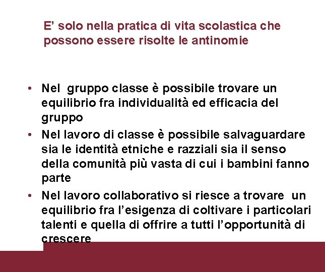 E’ solo nella pratica di vita scolastica che possono essere risolte le antinomie •