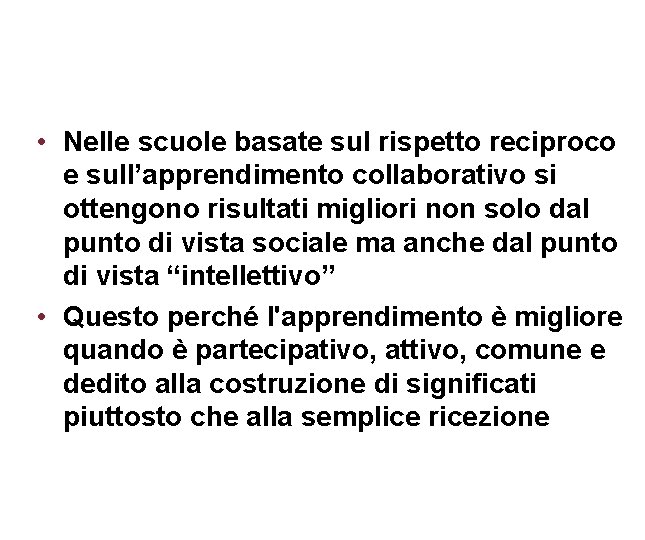  • Nelle scuole basate sul rispetto reciproco e sull’apprendimento collaborativo si ottengono risultati