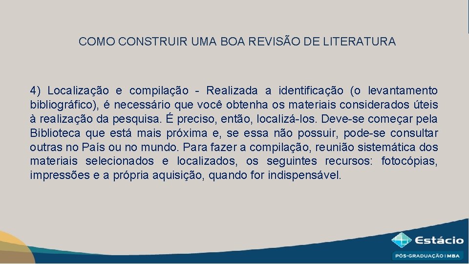 COMO CONSTRUIR UMA BOA REVISÃO DE LITERATURA 4) Localização e compilação - Realizada a