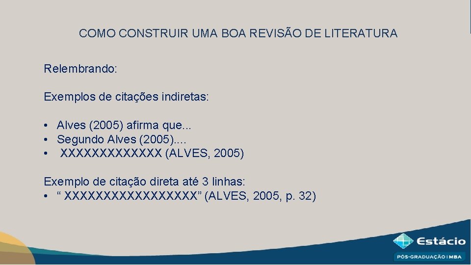 COMO CONSTRUIR UMA BOA REVISÃO DE LITERATURA Relembrando: Exemplos de citações indiretas: • Alves