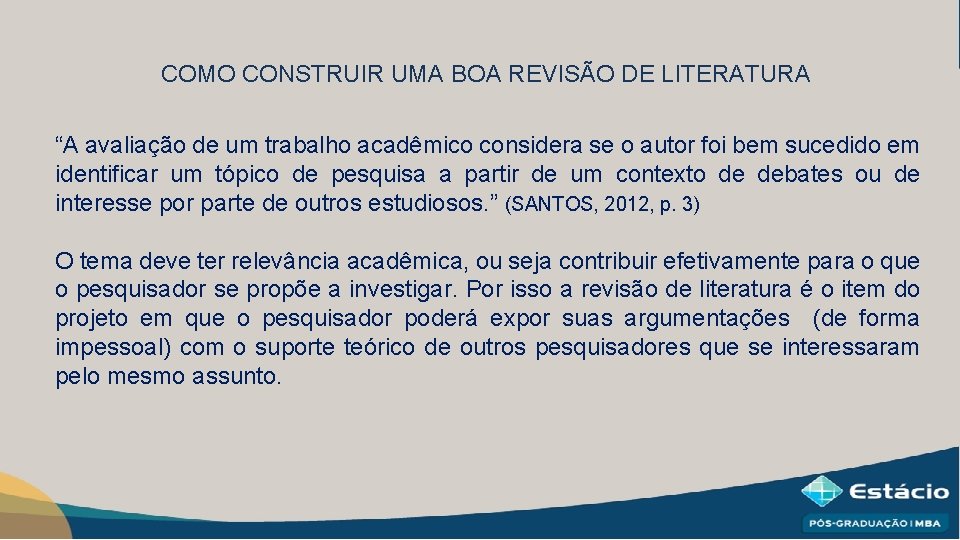 COMO CONSTRUIR UMA BOA REVISÃO DE LITERATURA “A avaliação de um trabalho acadêmico considera