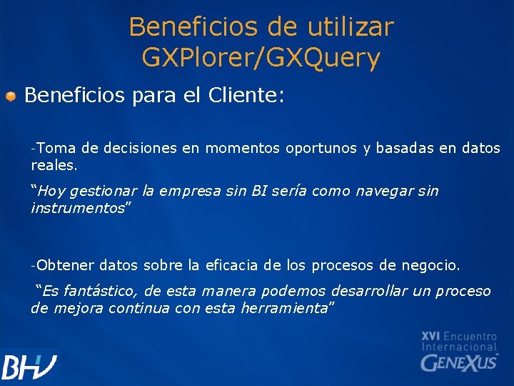 Beneficios de utilizar GXPlorer/GXQuery Beneficios para el Cliente: -Toma reales. de decisiones en momentos