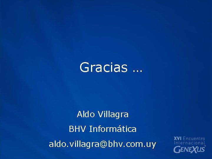 Gracias … Aldo Villagra BHV Informática aldo. villagra@bhv. com. uy 