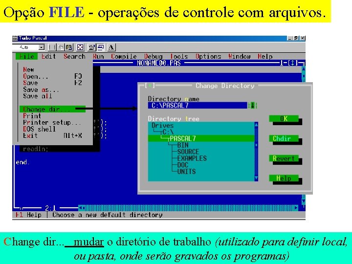 Opção FILE - operações de controle com arquivos. Change dir. . . mudar o