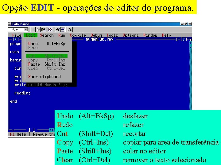 Opção EDIT - operações do editor do programa. Undo Redo Cut Copy Paste Clear