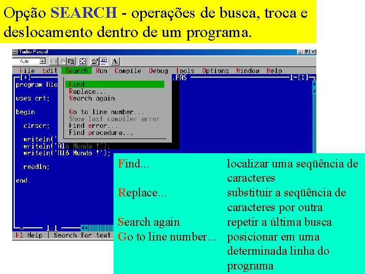 Opção SEARCH - operações de busca, troca e deslocamento dentro de um programa. Find.