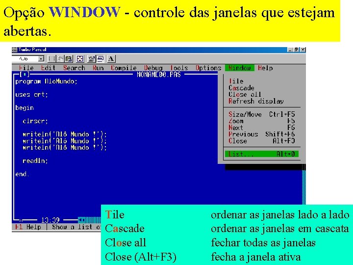 Opção WINDOW - controle das janelas que estejam abertas. Tile Cascade Close all Close