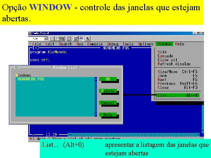 Opção WINDOW - controle das janelas que estejam abertas. List. . . (Alt+0) apresentar