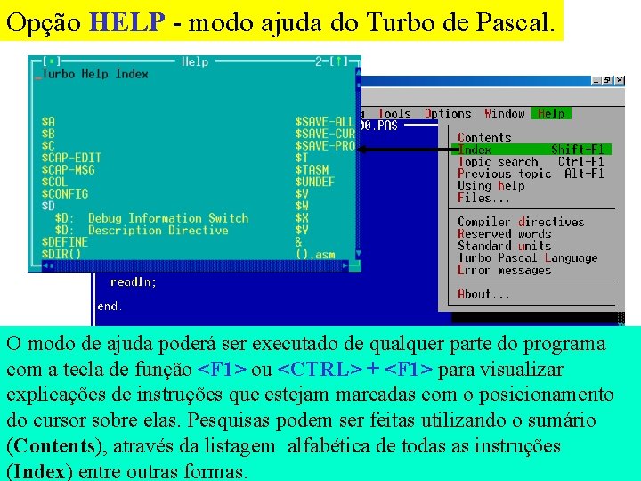 Opção HELP - modo ajuda do Turbo de Pascal. O modo de ajuda poderá