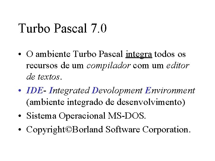 Turbo Pascal 7. 0 • O ambiente Turbo Pascal integra todos os recursos de