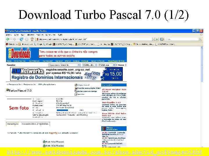 Download Turbo Pascal 7. 0 (1/2) http: //www. netdownloads. com. br/show. php? id_software=2303 