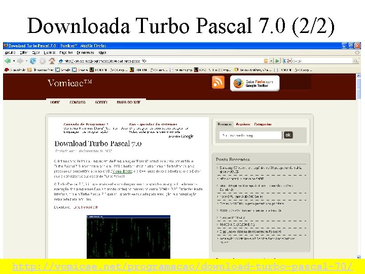 Downloada Turbo Pascal 7. 0 (2/2) http: //vomicae. net/programacao/download-turbo-pascal-70/ 