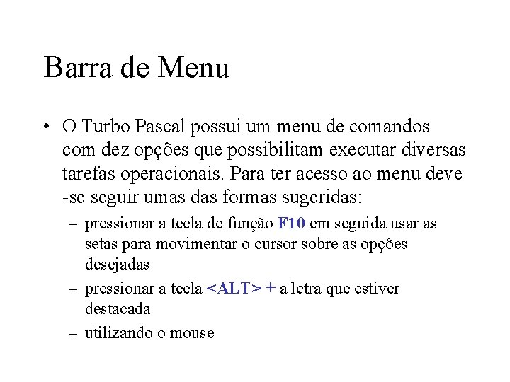 Barra de Menu • O Turbo Pascal possui um menu de comandos com dez