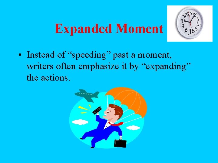 Expanded Moment • Instead of “speeding” past a moment, writers often emphasize it by