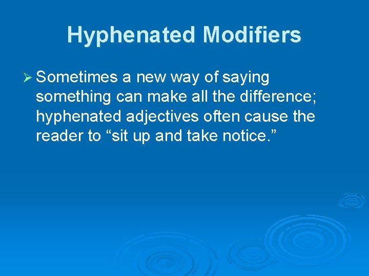 Hyphenated Modifiers Ø Sometimes a new way of saying something can make all the