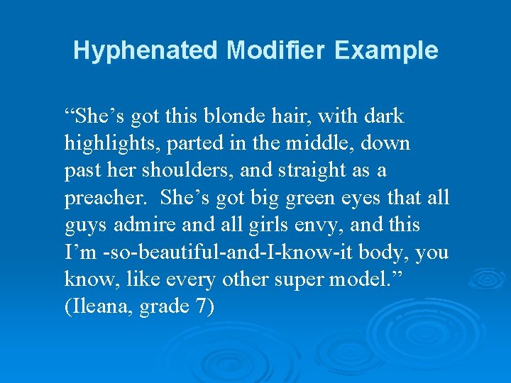 Hyphenated Modifier Example “She’s got this blonde hair, with dark highlights, parted in the