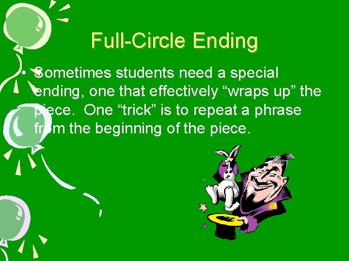 Full-Circle Ending • Sometimes students need a special ending, one that effectively “wraps up”