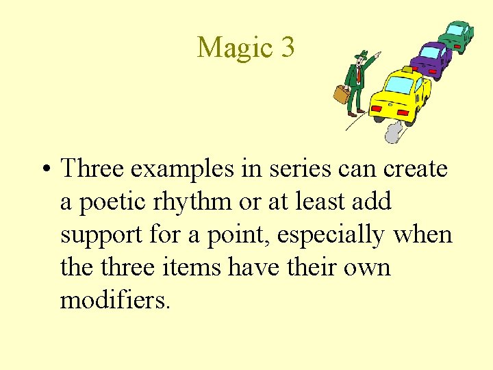 Magic 3 • Three examples in series can create a poetic rhythm or at