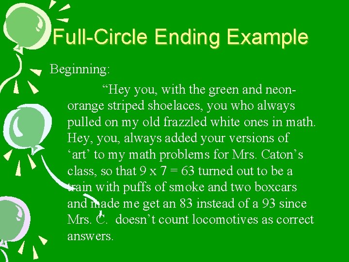 Full-Circle Ending Example Beginning: “Hey you, with the green and neonorange striped shoelaces, you
