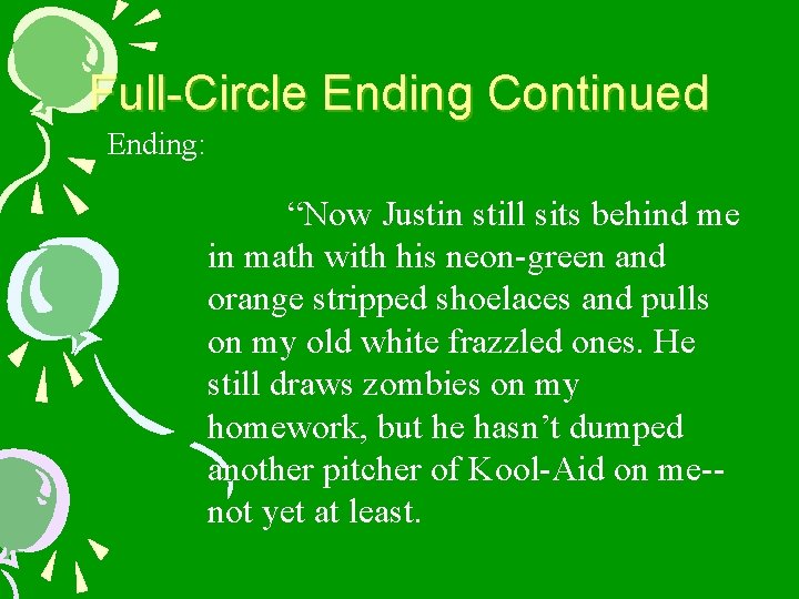 Full-Circle Ending Continued Ending: “Now Justin still sits behind me in math with his