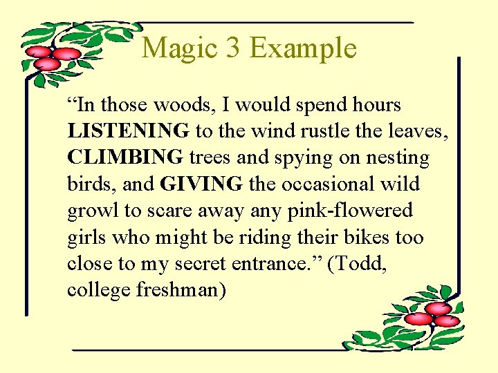 Magic 3 Example “In those woods, I would spend hours LISTENING to the wind