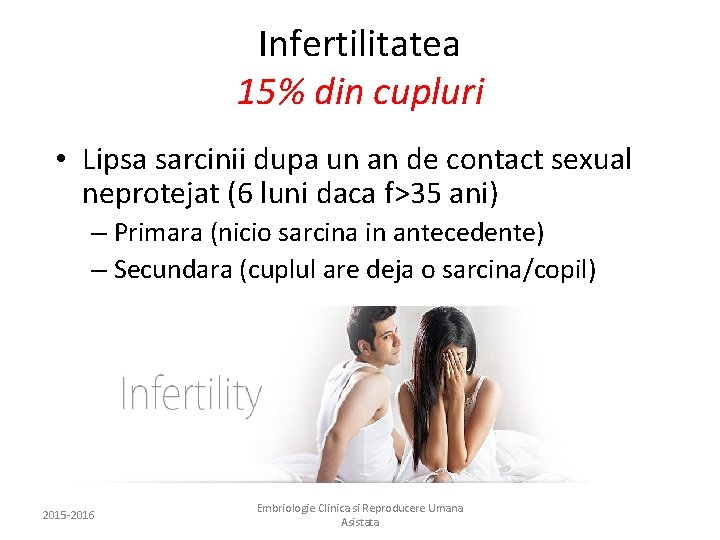 Infertilitatea 15% din cupluri • Lipsa sarcinii dupa un an de contact sexual neprotejat