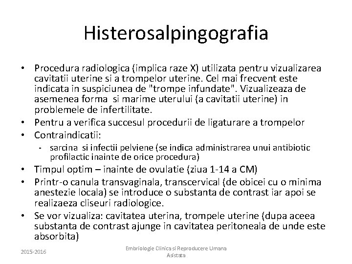 Histerosalpingografia • Procedura radiologica (implica raze X) utilizata pentru vizualizarea cavitatii uterine si a