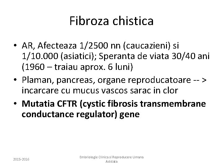Fibroza chistica • AR, Afecteaza 1/2500 nn (caucazieni) si 1/10. 000 (asiatici); Speranta de