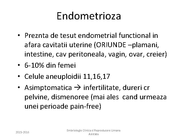 Endometrioza • Preznta de tesut endometrial functional in afara cavitatii uterine (ORIUNDE –plamani, intestine,