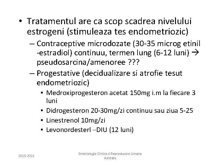  • Tratamentul are ca scop scadrea nivelului estrogeni (stimuleaza tes endometriozic) – Contraceptive