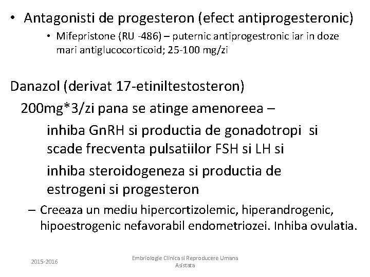  • Antagonisti de progesteron (efect antiprogesteronic) • Mifepristone (RU -486) – puternic antiprogestronic