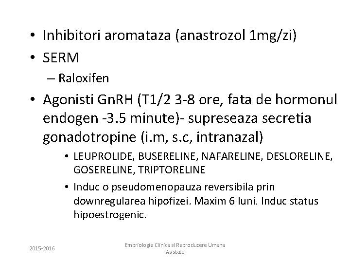  • Inhibitori aromataza (anastrozol 1 mg/zi) • SERM – Raloxifen • Agonisti Gn.