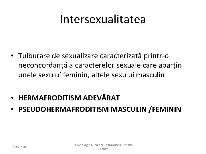 Intersexualitatea • Tulburare de sexualizare caracterizată printr-o neconcordanţă a caracterelor sexuale care aparţin unele
