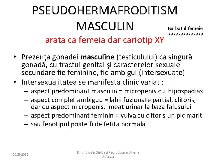 PSEUDOHERMAFRODITISM Barbatul femeie MASCULIN ? ? ? ? arata ca femeia dar cariotip XY