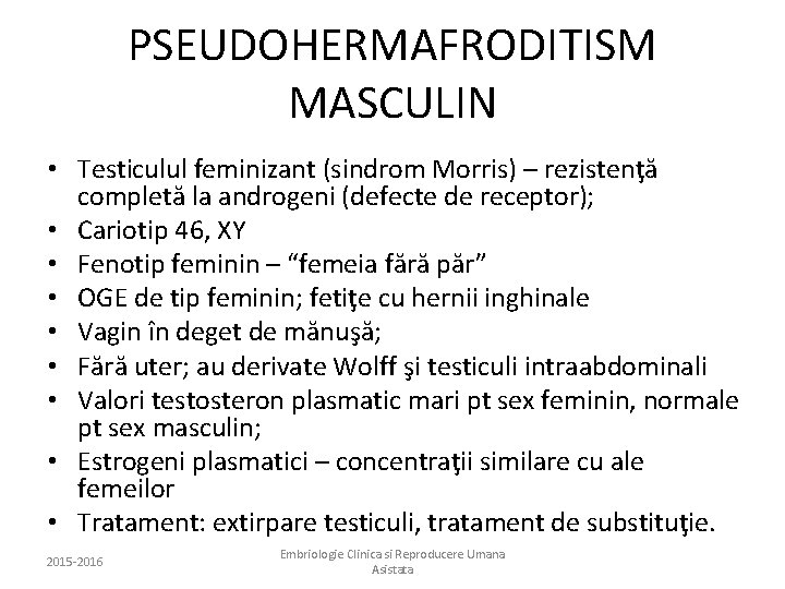 PSEUDOHERMAFRODITISM MASCULIN • Testiculul feminizant (sindrom Morris) – rezistenţă completă la androgeni (defecte de
