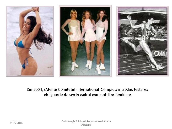 Din 2004, (Atena) Comitetul International Olimpic a introdus testarea obligatorie de sex in cadrul