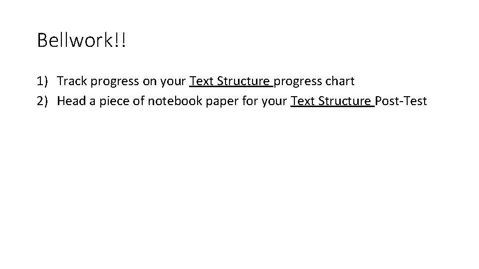 Bellwork!! 1) Track progress on your Text Structure progress chart 2) Head a piece