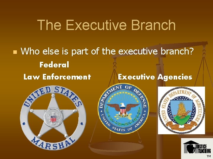 The Executive Branch n Who else is part of the executive branch? Federal Law