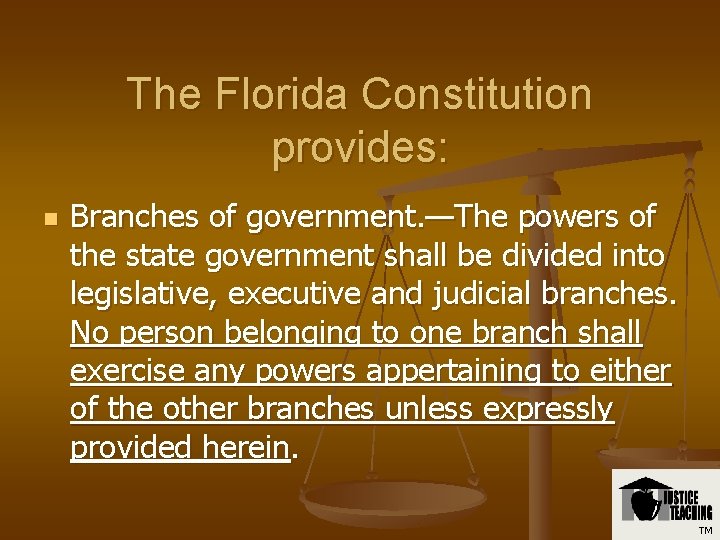 The Florida Constitution provides: n Branches of government. —The powers of the state government